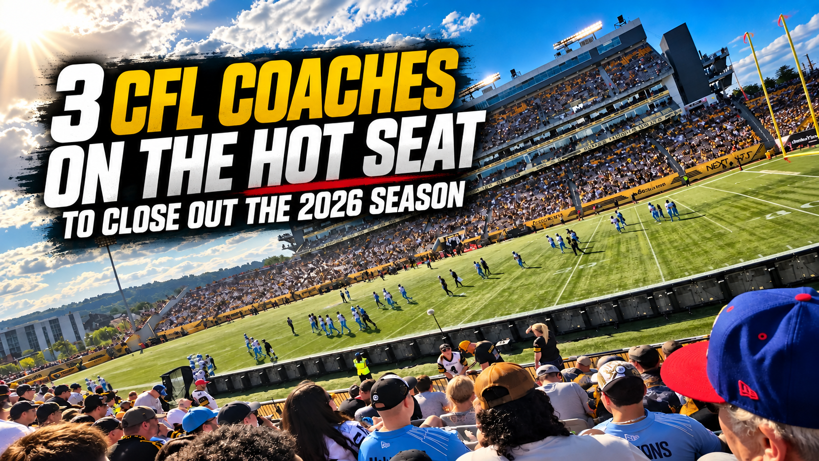 FL stadium featured image with the title “3 CFL Coaches on the Hot Seat to Close Out the 2026 Season.